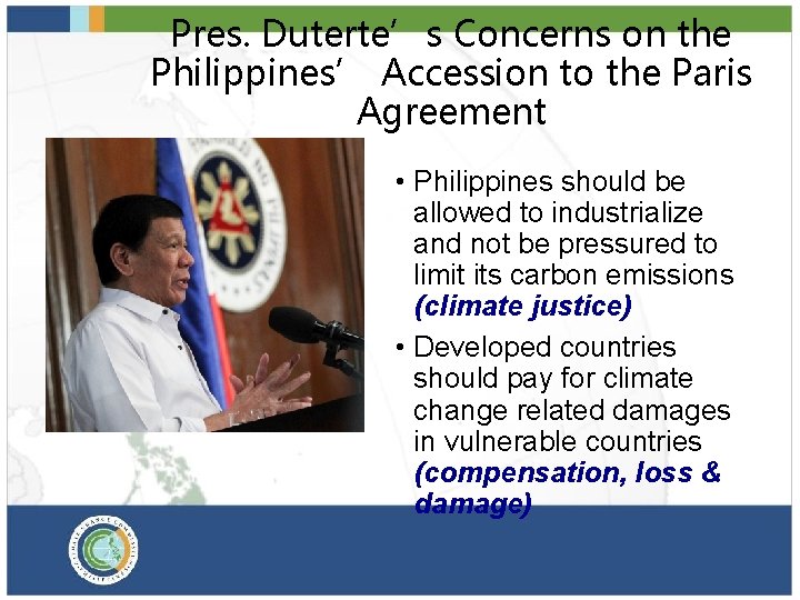 Pres. Duterte’s Concerns on the Philippines’ Accession to the Paris Agreement • Philippines should