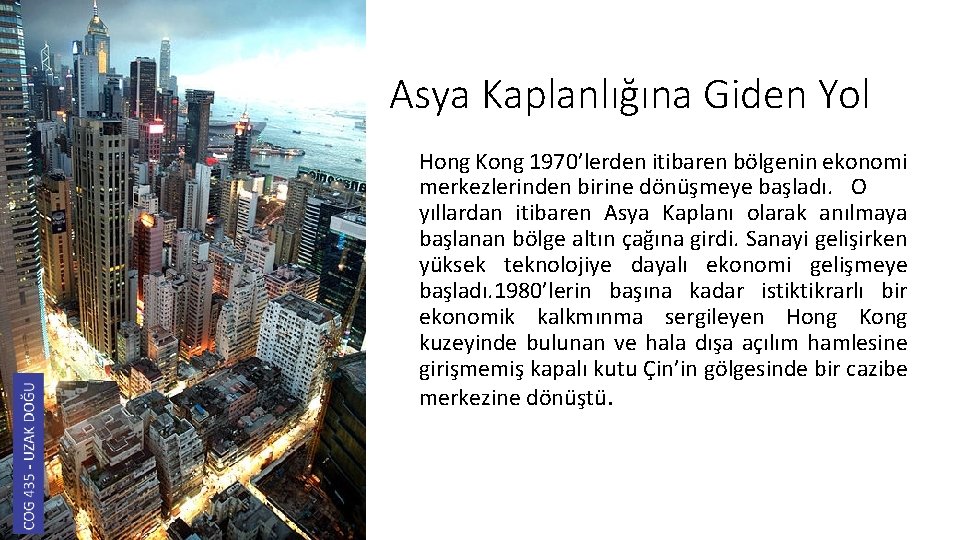 Asya Kaplanlığına Giden Yol Hong Kong 1970’lerden itibaren bölgenin ekonomi merkezlerinden birine dönüşmeye başladı.