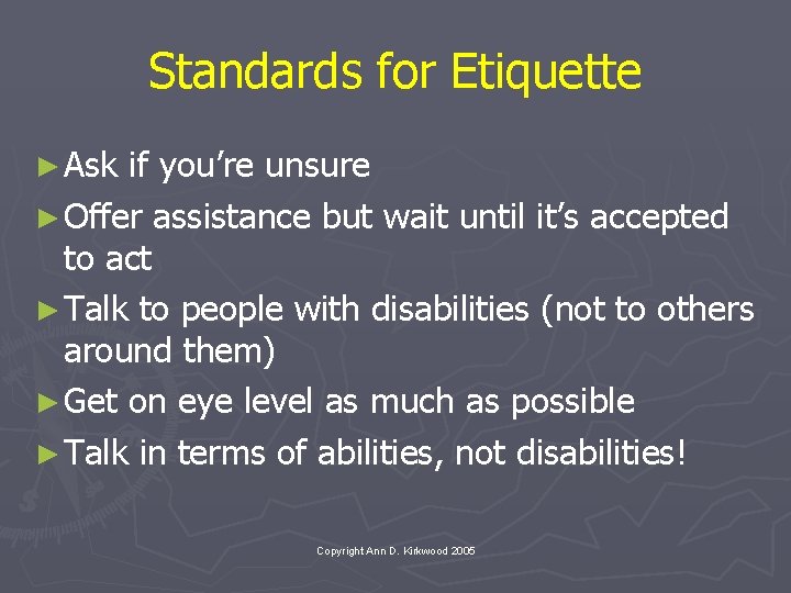 Standards for Etiquette ► Ask if you’re unsure ► Offer assistance but wait until