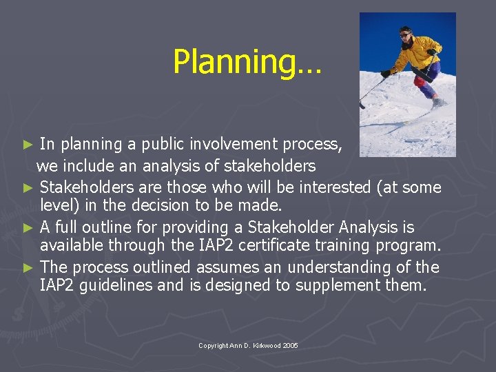 Planning… In planning a public involvement process, we include an analysis of stakeholders ►