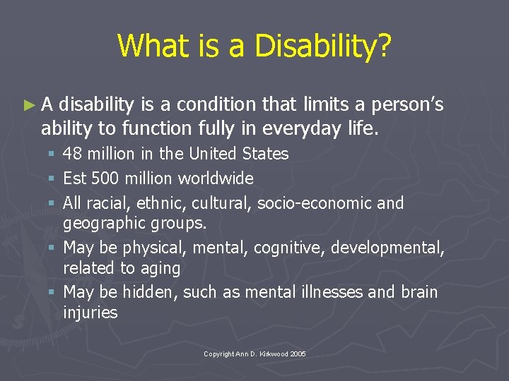 What is a Disability? ►A disability is a condition that limits a person’s ability