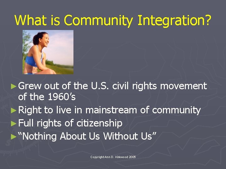 What is Community Integration? ► Grew out of the U. S. civil rights movement