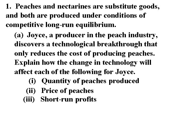 1. Peaches and nectarines are substitute goods, and both are produced under conditions of