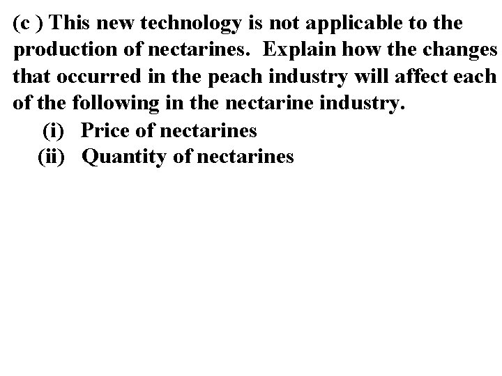 (c ) This new technology is not applicable to the production of nectarines. Explain