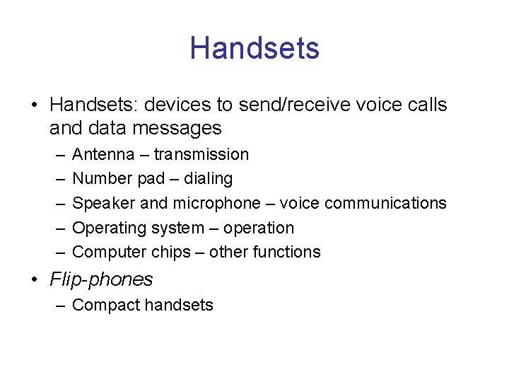 Handsets • Handsets: devices to send/receive voice calls and data messages – – –