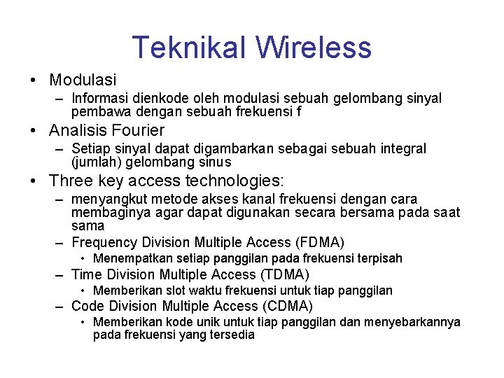 Teknikal Wireless • Modulasi – Informasi dienkode oleh modulasi sebuah gelombang sinyal pembawa dengan