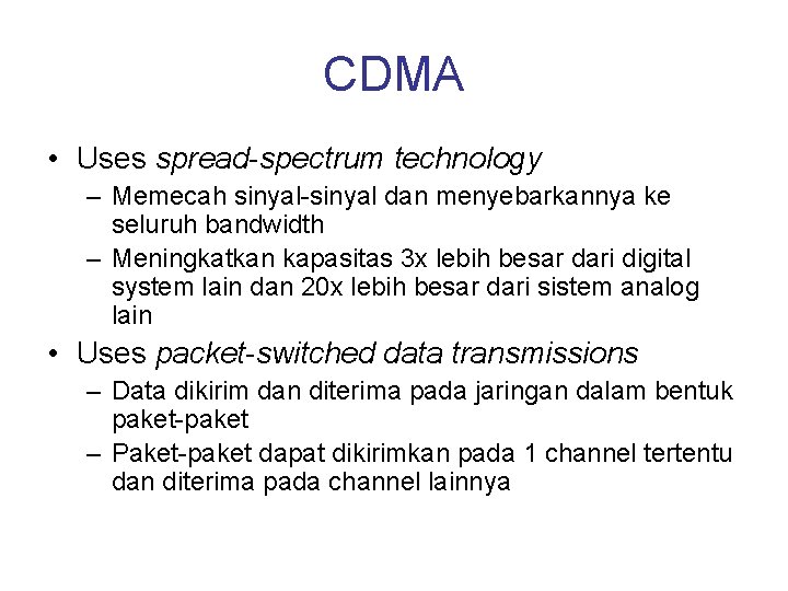 CDMA • Uses spread-spectrum technology – Memecah sinyal-sinyal dan menyebarkannya ke seluruh bandwidth –