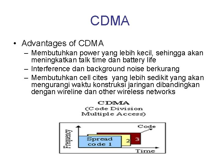 CDMA • Advantages of CDMA – Membutuhkan power yang lebih kecil, sehingga akan meningkatkan