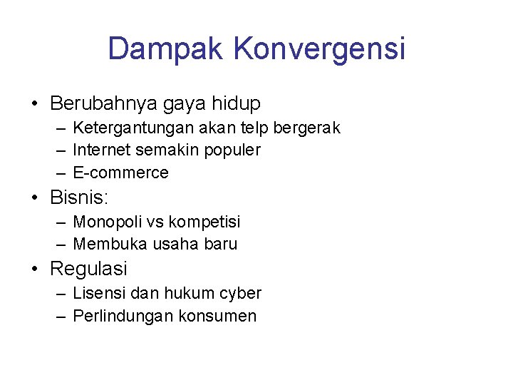 Dampak Konvergensi • Berubahnya gaya hidup – Ketergantungan akan telp bergerak – Internet semakin