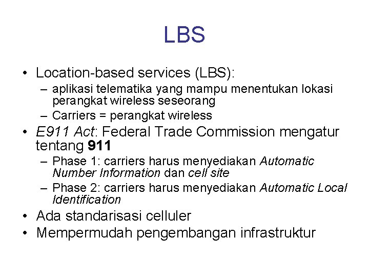 LBS • Location-based services (LBS): – aplikasi telematika yang mampu menentukan lokasi perangkat wireless