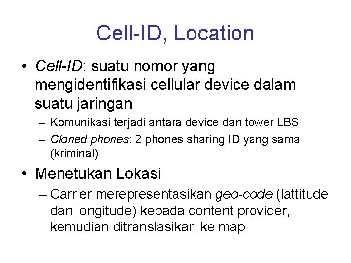 Cell-ID, Location • Cell-ID: suatu nomor yang mengidentifikasi cellular device dalam suatu jaringan –