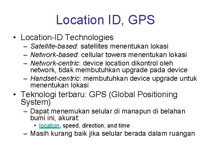 Location ID, GPS • Location-ID Technologies – Satellite-based: satellites menentukan lokasi – Network-based: cellular