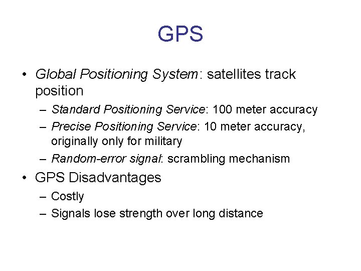 GPS • Global Positioning System: satellites track position – Standard Positioning Service: 100 meter