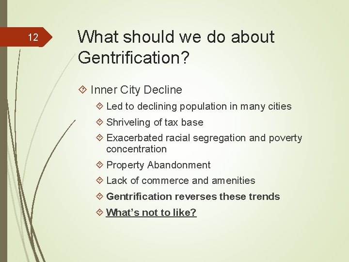 12 What should we do about Gentrification? Inner City Decline Led to declining population