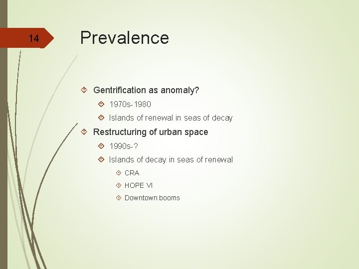 14 Prevalence Gentrification as anomaly? 1970 s-1980 Islands of renewal in seas of decay