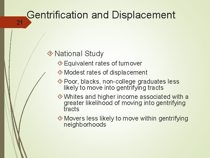 21 Gentrification and Displacement National Study Equivalent rates of turnover Modest rates of displacement