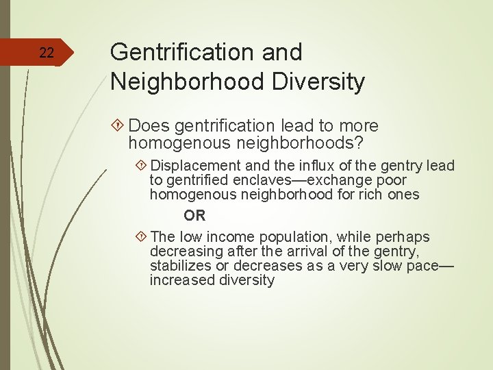 22 Gentrification and Neighborhood Diversity Does gentrification lead to more homogenous neighborhoods? Displacement and