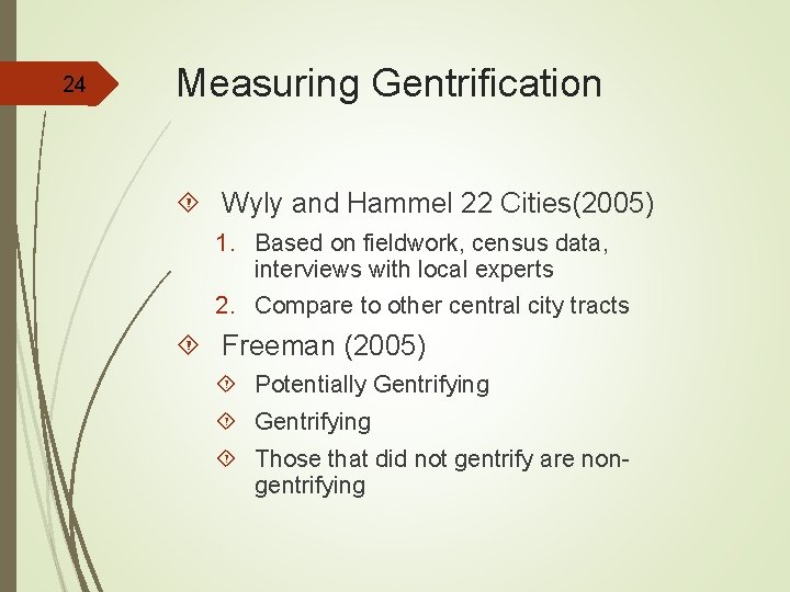 24 Measuring Gentrification Wyly and Hammel 22 Cities(2005) 1. Based on fieldwork, census data,