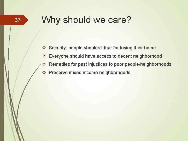 37 Why should we care? Security: people shouldn’t fear for losing their home Everyone