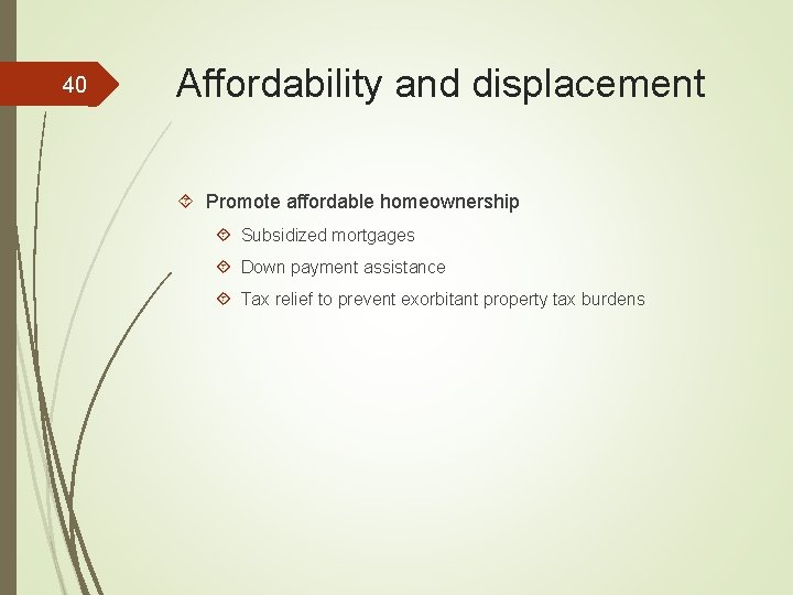 40 Affordability and displacement Promote affordable homeownership Subsidized mortgages Down payment assistance Tax relief