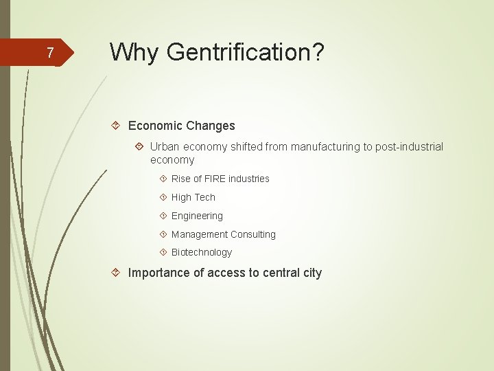 7 Why Gentrification? Economic Changes Urban economy shifted from manufacturing to post-industrial economy Rise