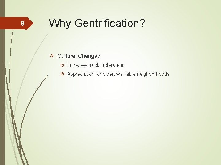 8 Why Gentrification? Cultural Changes Increased racial tolerance Appreciation for older, walkable neighborhoods 