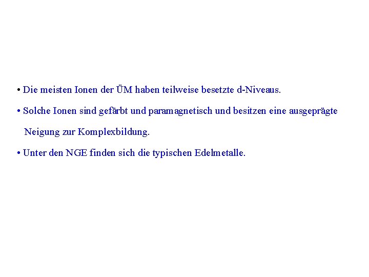  • Die meisten Ionen der ÜM haben teilweise besetzte d-Niveaus. • Solche Ionen