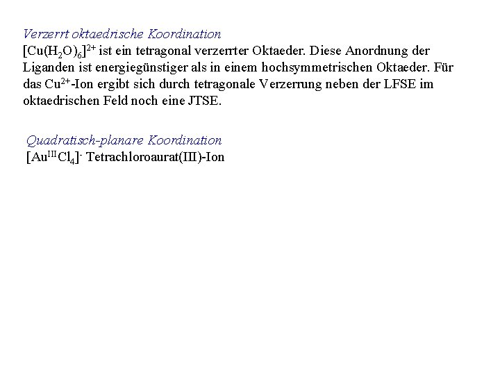 Verzerrt oktaedrische Koordination [Cu(H 2 O)6]2+ ist ein tetragonal verzerrter Oktaeder. Diese Anordnung der