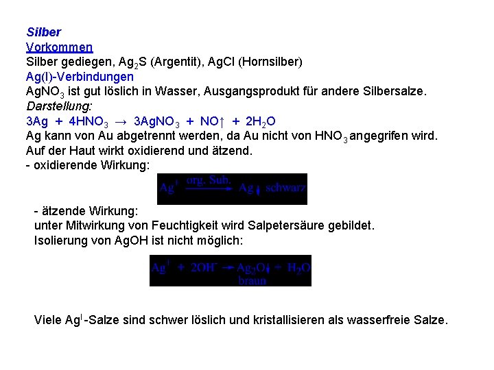 Silber Vorkommen Silber gediegen, Ag 2 S (Argentit), Ag. Cl (Hornsilber) Ag(I)-Verbindungen Ag. NO