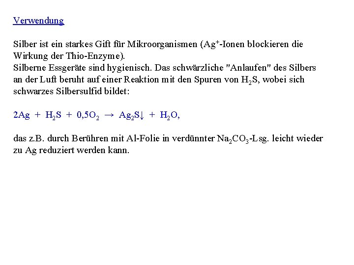 Verwendung Silber ist ein starkes Gift für Mikroorganismen (Ag+-Ionen blockieren die Wirkung der Thio-Enzyme).