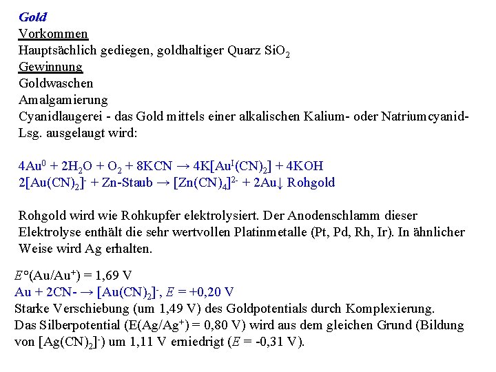 Gold Vorkommen Hauptsächlich gediegen, goldhaltiger Quarz Si. O 2 Gewinnung Goldwaschen Amalgamierung Cyanidlaugerei -