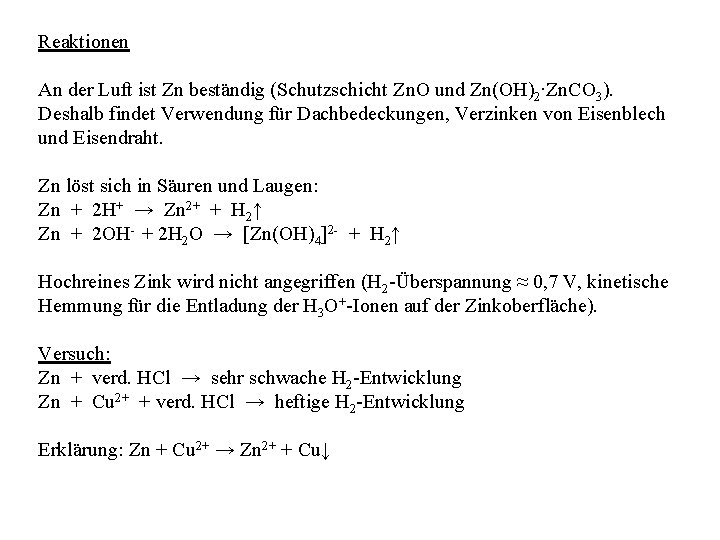 Reaktionen An der Luft ist Zn beständig (Schutzschicht Zn. O und Zn(OH)2∙Zn. CO 3).