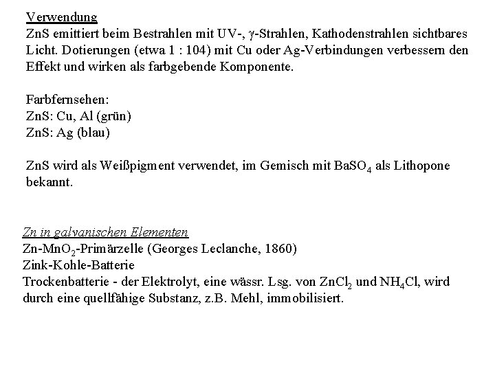 Verwendung Zn. S emittiert beim Bestrahlen mit UV-, g-Strahlen, Kathodenstrahlen sichtbares Licht. Dotierungen (etwa