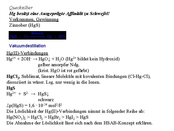 Quecksilber Hg besitzt eine Ausgeprägte Affinität zu Schwefel! Vorkommen, Gewinnung Zinnober (Hg. S) Vakuumdestillation