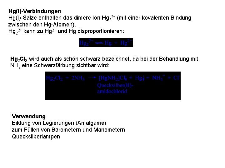 Hg(I)-Verbindungen Hg(I)-Salze enthalten das dimere Ion Hg 22+ (mit einer kovalenten Bindung zwischen den