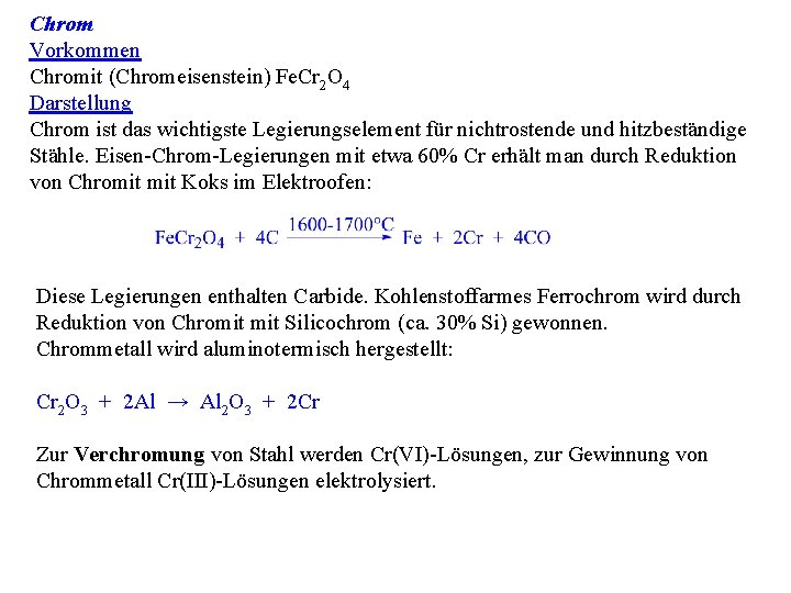 Chrom Vorkommen Chromit (Chromeisenstein) Fe. Cr 2 O 4 Darstellung Chrom ist das wichtigste