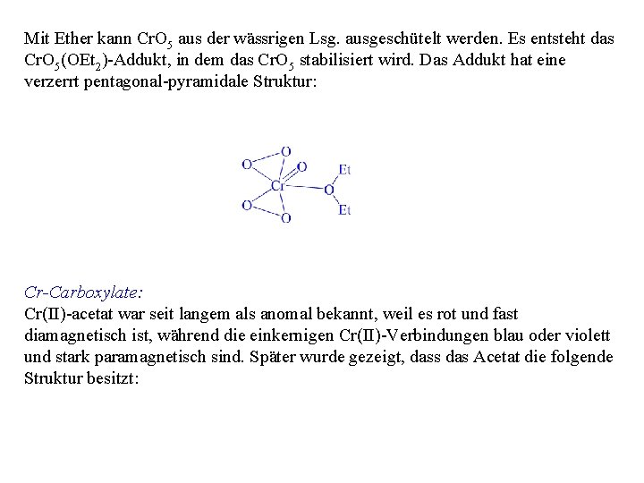 Mit Ether kann Cr. O 5 aus der wässrigen Lsg. ausgeschütelt werden. Es entsteht