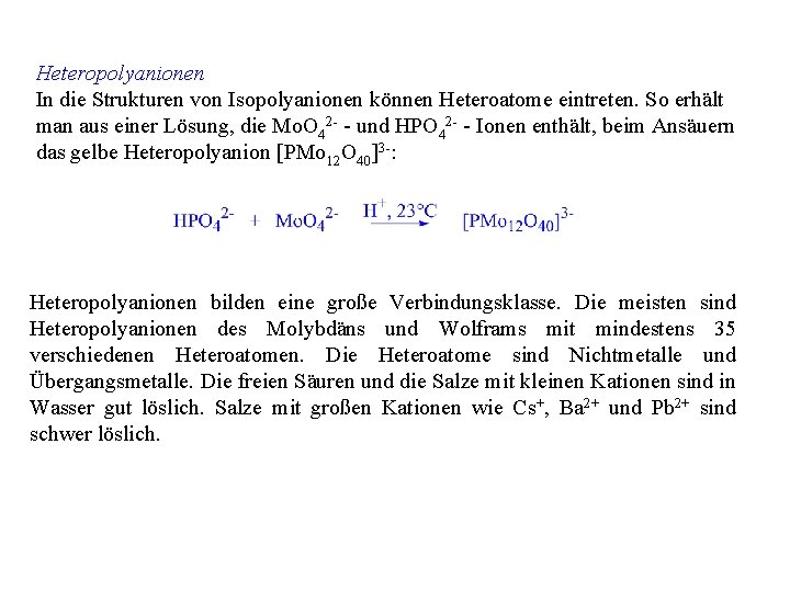 Heteropolyanionen In die Strukturen von Isopolyanionen können Heteroatome eintreten. So erhält man aus einer