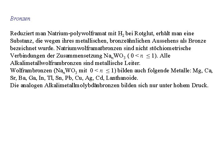 Bronzen Reduziert man Natrium-polywolframat mit H 2 bei Rotglut, erhält man eine Substanz, die