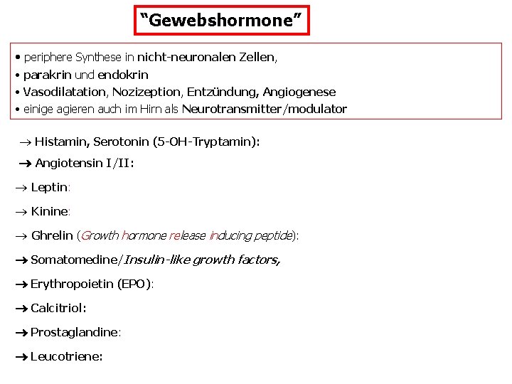 “Gewebshormone” • periphere Synthese in nicht-neuronalen Zellen, • parakrin und endokrin • Vasodilatation, Nozizeption,