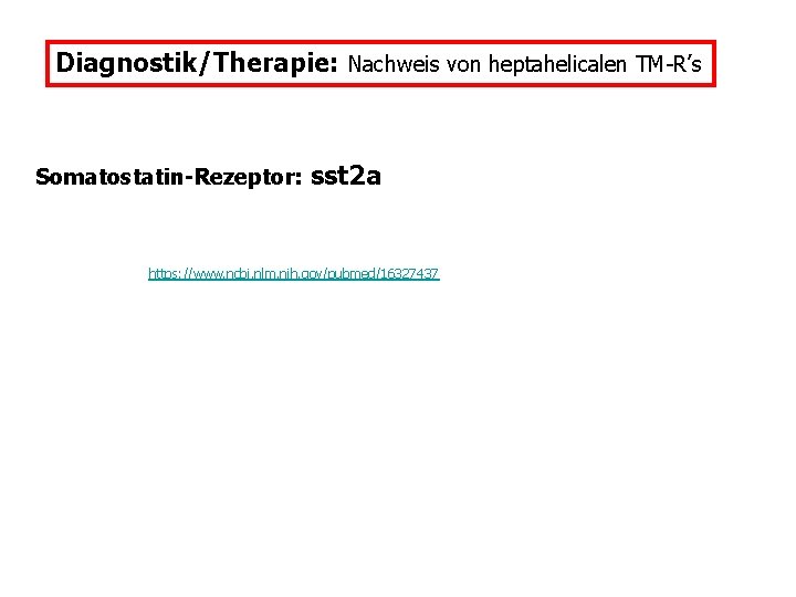 Diagnostik/Therapie: Nachweis von heptahelicalen TM-R’s Somatostatin-Rezeptor: sst 2 a https: //www. ncbi. nlm. nih.