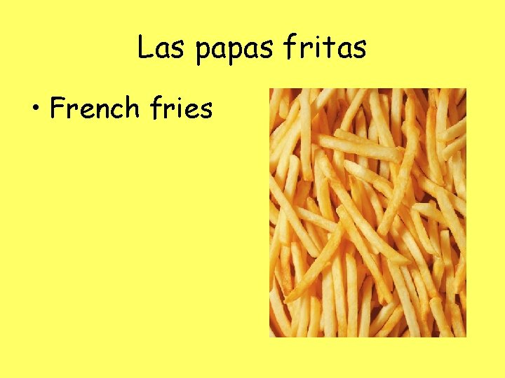 Las papas fritas • French fries 