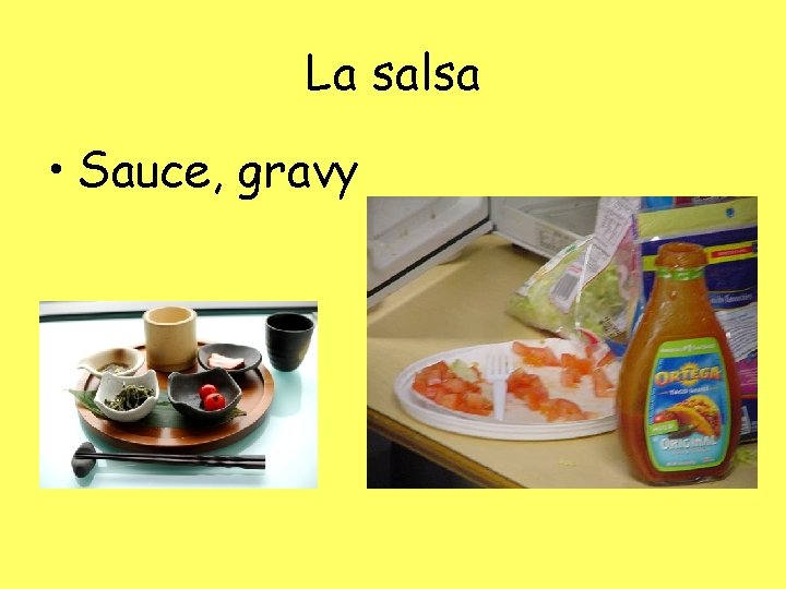 La salsa • Sauce, gravy 