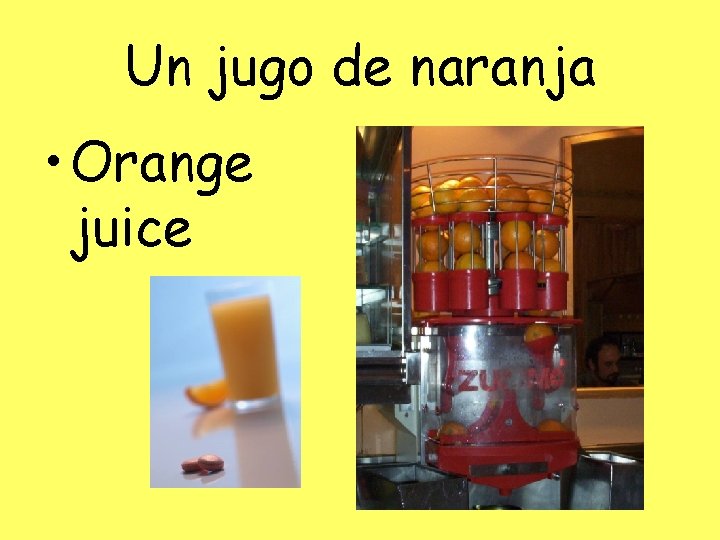 Un jugo de naranja • Orange juice 