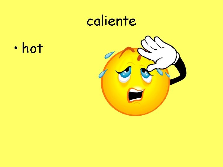 caliente • hot 