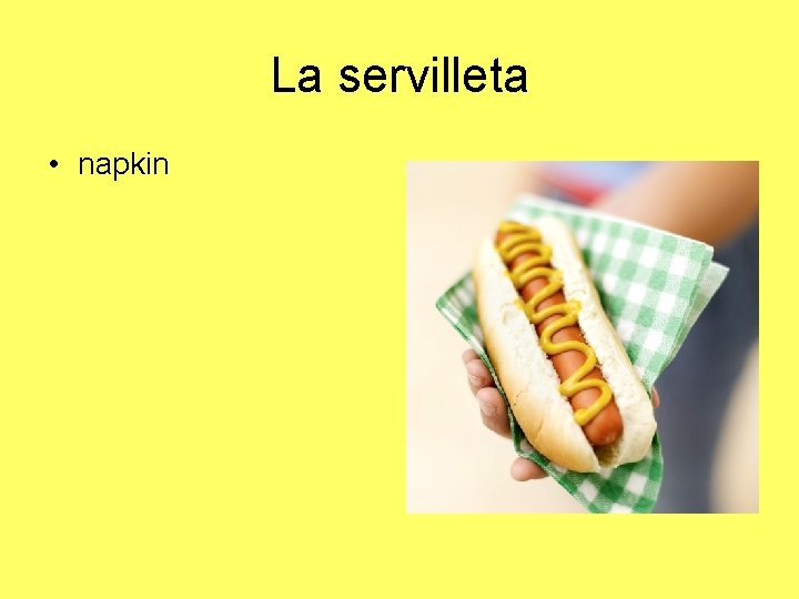 La servilleta • napkin 