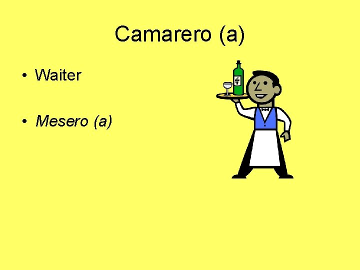 Camarero (a) • Waiter • Mesero (a) 