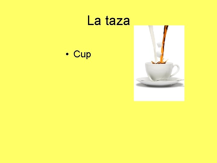 La taza • Cup 