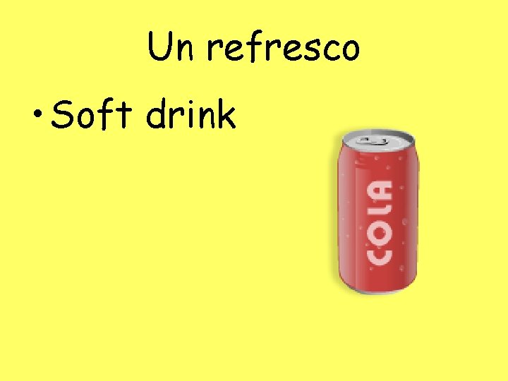 Un refresco • Soft drink 