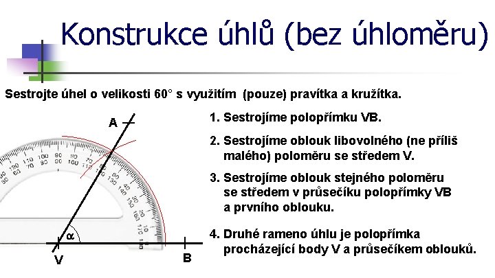 Konstrukce úhlů (bez úhloměru) Sestrojte úhel o velikosti 60° s využitím (pouze) pravítka a